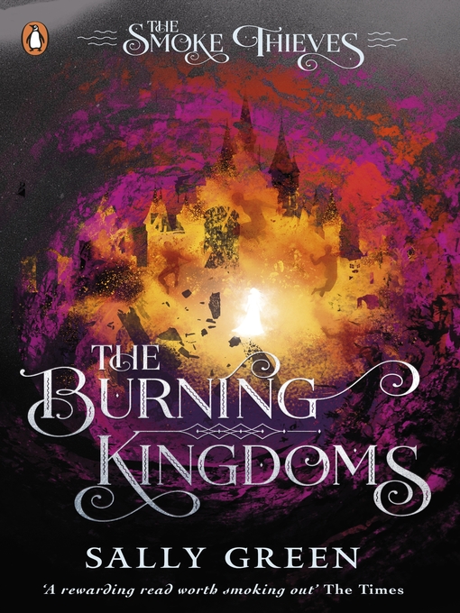Title details for The Burning Kingdoms (The Smoke Thieves Book 3) by Sally Green - Wait list